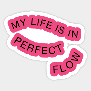 My Life Is In Perfect Flow Sticker